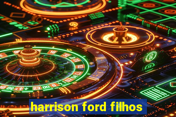 harrison ford filhos