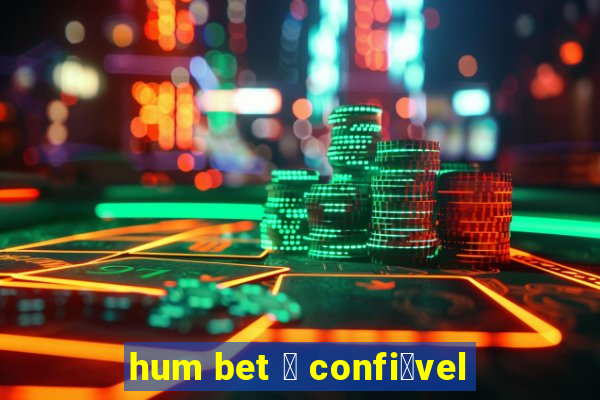 hum bet 茅 confi谩vel