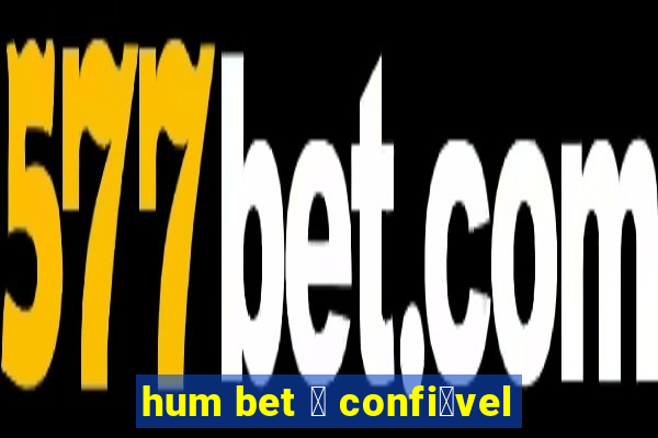 hum bet 茅 confi谩vel