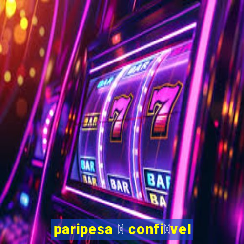 paripesa 茅 confi谩vel