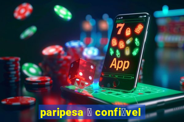 paripesa 茅 confi谩vel