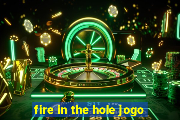 fire in the hole jogo