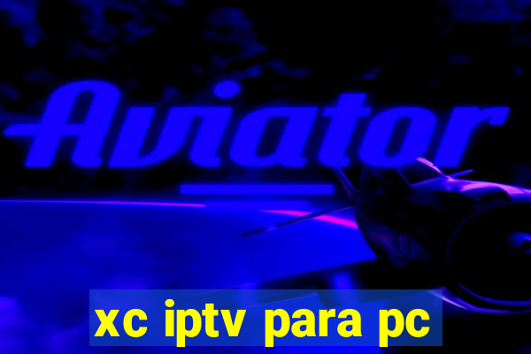 xc iptv para pc