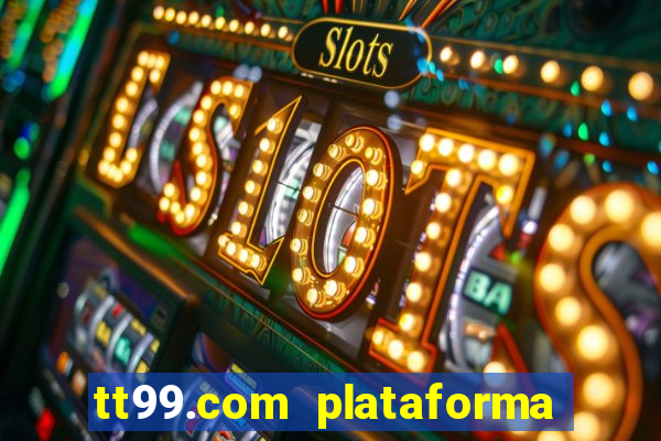 tt99.com plataforma de jogos