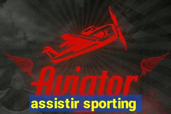 assistir sporting