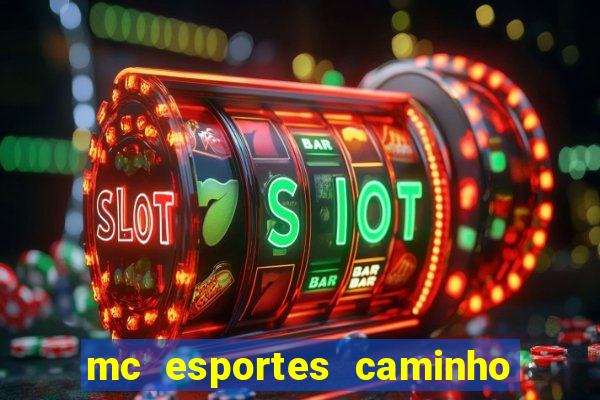 mc esportes caminho da sorte