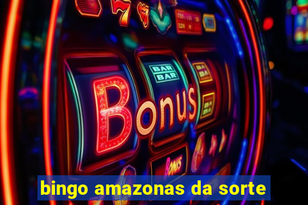 bingo amazonas da sorte