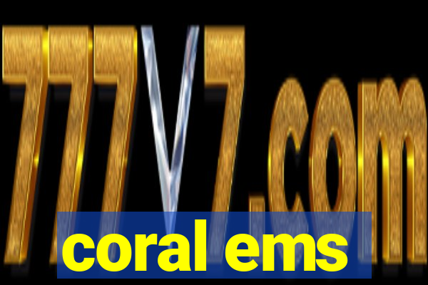 coral ems