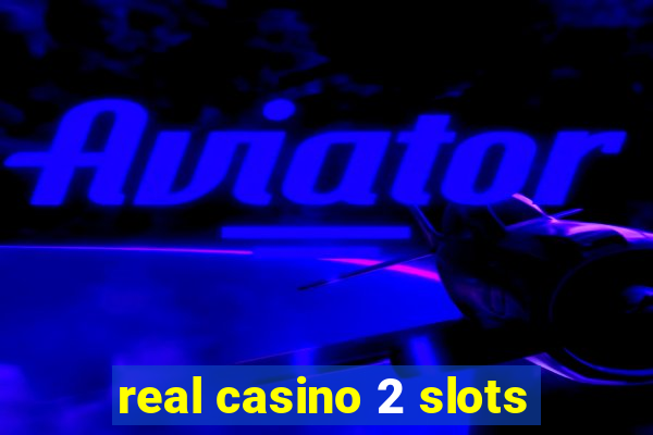 real casino 2 slots