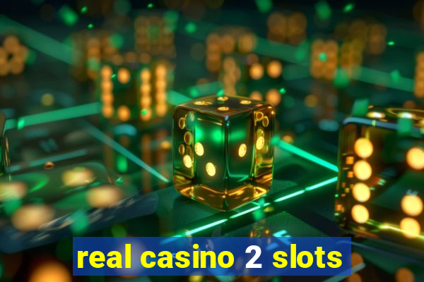 real casino 2 slots