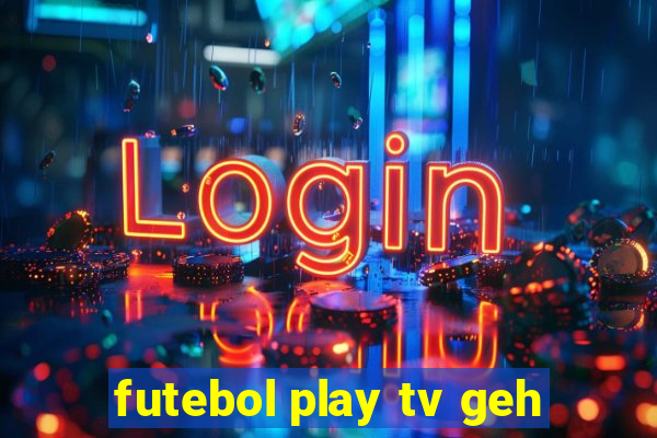 futebol play tv geh