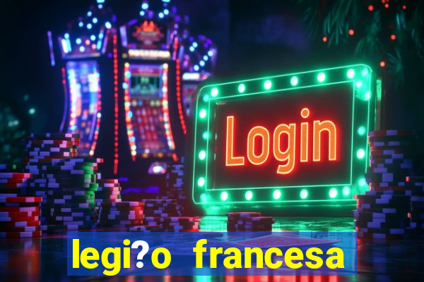 legi?o francesa como entrar