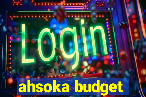 ahsoka budget