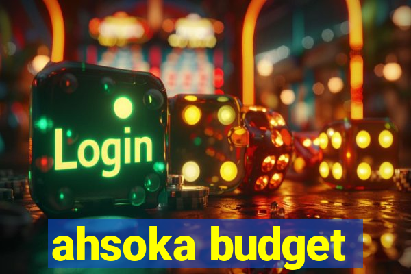 ahsoka budget