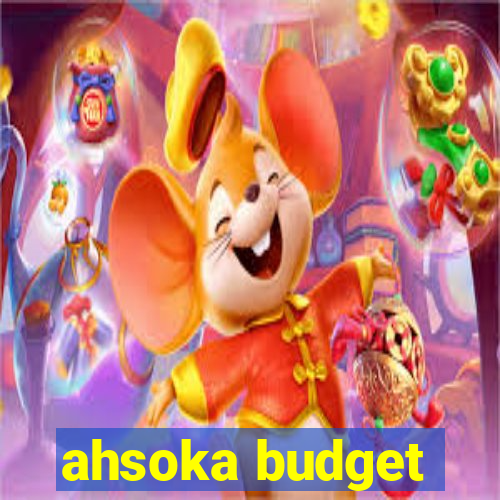 ahsoka budget