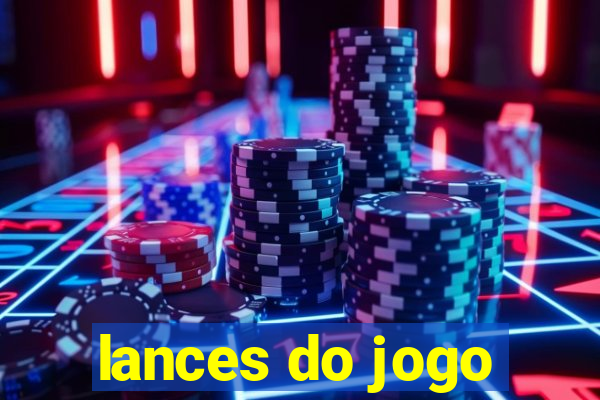 lances do jogo