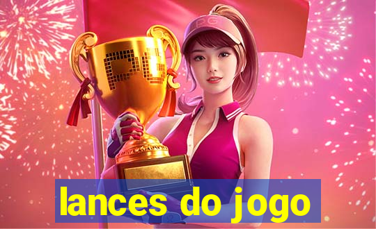 lances do jogo