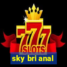 sky bri anal