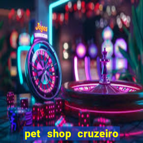 pet shop cruzeiro do sul