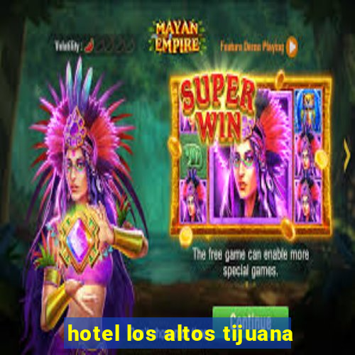 hotel los altos tijuana