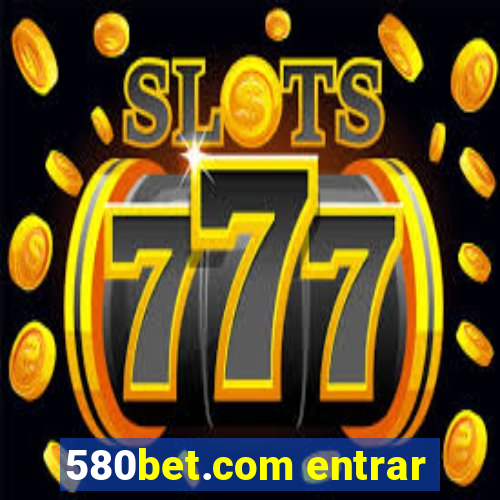 580bet.com entrar