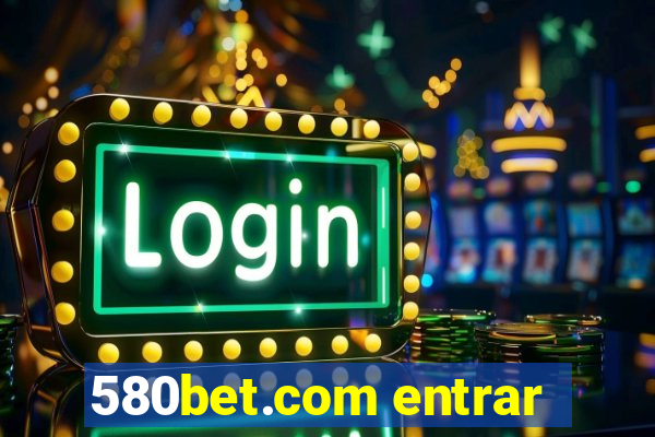 580bet.com entrar