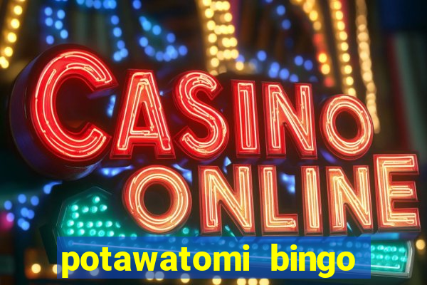 potawatomi bingo and casino