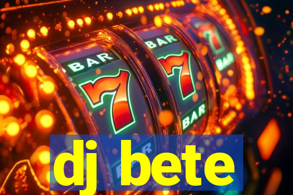 dj bete