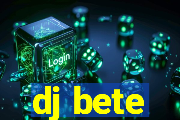 dj bete