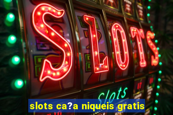 slots ca?a niqueis gratis