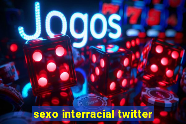 sexo interracial twitter