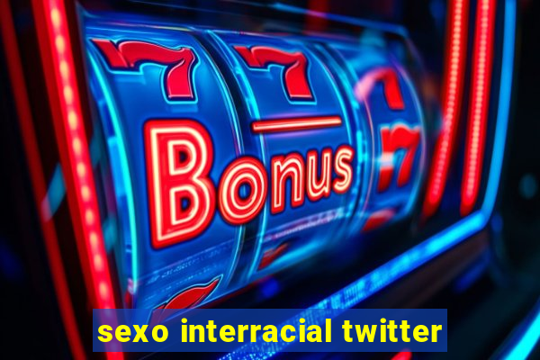 sexo interracial twitter