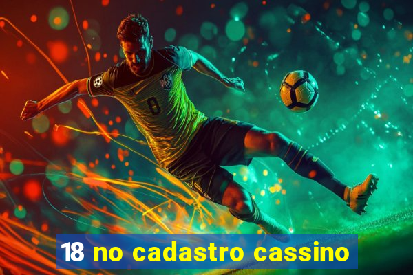 18 no cadastro cassino