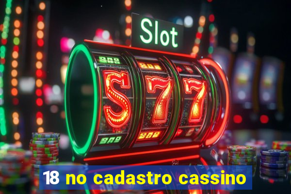 18 no cadastro cassino