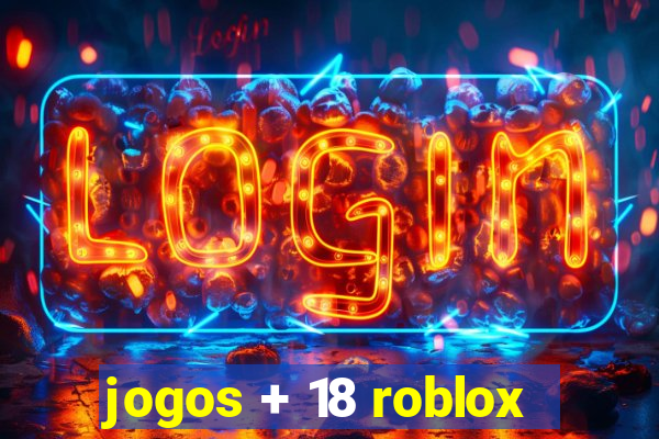 jogos + 18 roblox