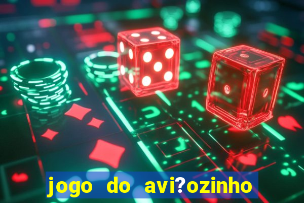 jogo do avi?ozinho como funciona