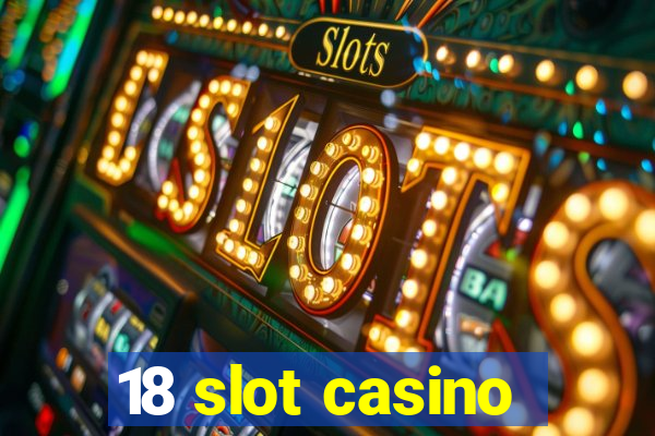 18 slot casino