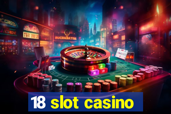 18 slot casino