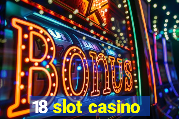 18 slot casino