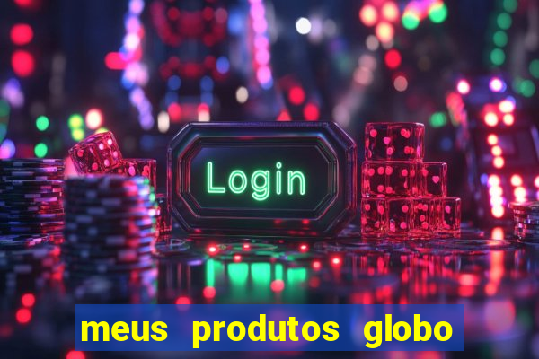 meus produtos globo com pagamento