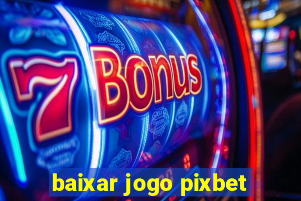 baixar jogo pixbet