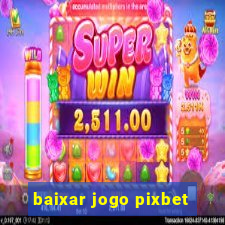 baixar jogo pixbet