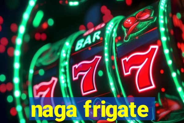 naga frigate