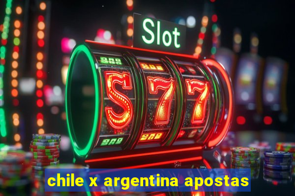 chile x argentina apostas