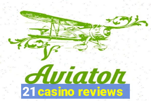 21 casino reviews