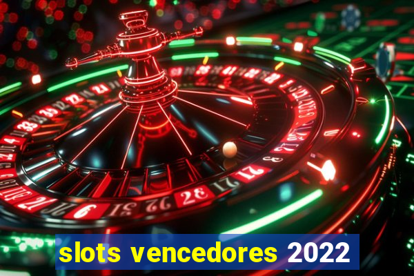 slots vencedores 2022