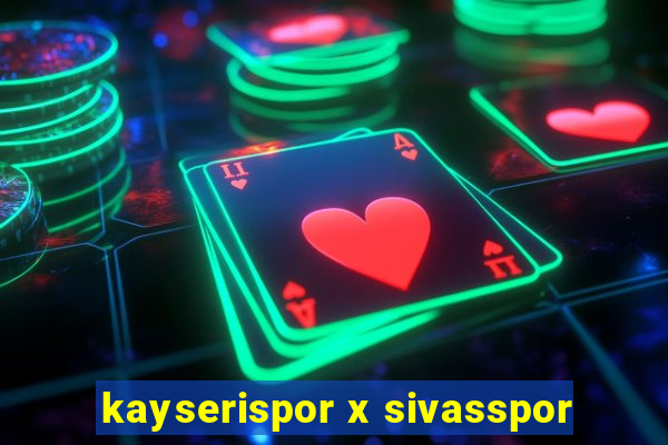 kayserispor x sivasspor