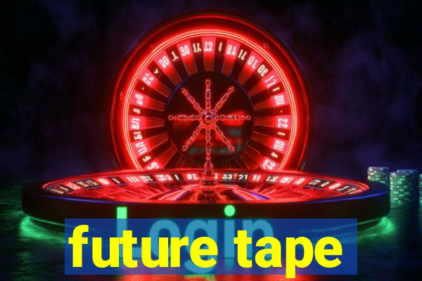 future tape