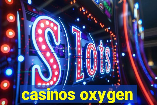 casinos oxygen