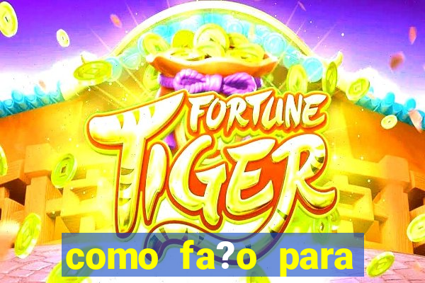 como fa?o para jogar o jogo do tigre